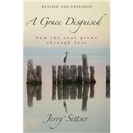 A Grace Disguised Revised and Expanded by Jerry L. Sittser, 9780310363590