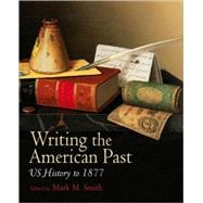 Writing the American Past US History to 1877 by Smith, Mark M., 9781405163590