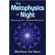 The Metaphysics of Night: Recovering Soul, Renewing Humanism by Del Nevo,Matthew, 9781412853590