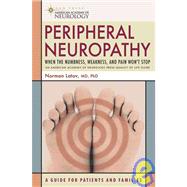 Peripheral Neuropathy : When the Numbness, Weakness, and Pain Won't Stop by Norman Latov, MD, PhD, 9781932603590