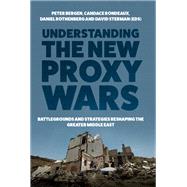 Understanding the New Proxy Wars Battlegrounds and Strategies Reshaping the Greater Middle East by Bergen, Peter; Rondeaux, Candace; Rothenberg, Daniel; Sterman, David, 9780197673591