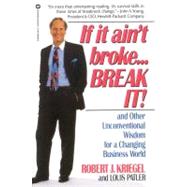 If it Ain't Broke...Break It! And Other Unconventional Wisdom for a Changing Business World by Kriegel, Robert J.; Palter, Louis, 9780446393591
