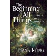 The Beginning of All Things by Kung, Hans, 9780802863591