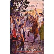 The Green Mountain Boys: A Historical Tale of the Early Settlement of Vermont by Thompson, Daniel Pierce, 9780877973591