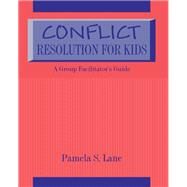 Conflict Resolution For Kids: A Group Facilitator's Guide by Lane,Pamela S., 9781138163591
