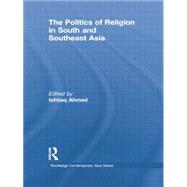 The Politics of Religion in South and Southeast Asia by Ahmed; Ishtiaq, 9781138783591