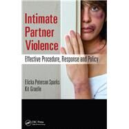 Intimate Partner Violence: Effective Procedure, Response and Policy by Peterson Sparks; Elicka, 9781498773591