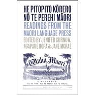 He Pitopito Korero no te Perehi Maori Readings from the Maori-Language Press by Curnow, Jenifer; McRae, Jane, 9781869403591