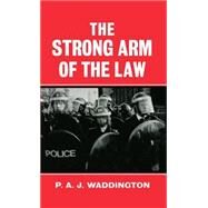 The Strong Arm of the Law Armed and Public Order Policing by Waddington, P. A. J., 9780198273592