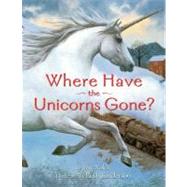 Where Have the Unicorns Gone? by Yolen, Jane; Sanderson, Ruth, 9780689863592
