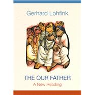 The Our Father by Lohfink, Gerhard; Maloney, Linda M., 9780814663592