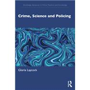 Crime, Science and Policing by Gloria Laycock, 9781000993592