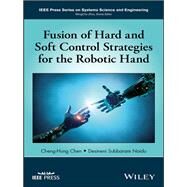 Fusion of Hard and Soft Control Strategies for the Robotic Hand by Chen, Cheng-hung; Naidu, Desineni Subbaram, 9781119273592