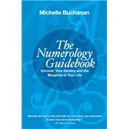 The Numerology Guidebook Uncover Your Destiny and the Blueprint of Your Life by Buchanan, Michelle, 9781401943592