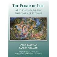 The Elixir of Life Also Known As the Philosophers' Stone from the Formula in Avicenna's Canon of Medicine by Bakhtiar, Laleh; Ardalan, Samira, 9781567443592
