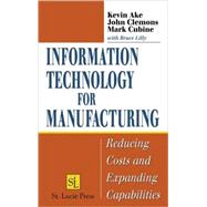 Information Technology for Manufacturing: Reducing Costs and Expanding Capabilities by Ake; Kevin, 9781574443592