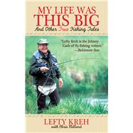 My Life Was This Big Cl by Kreh,Lefty, 9781602393592