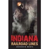 Indiana Railroad Lines by Meints, Graydon M., 9780253223593
