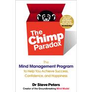The Chimp Paradox The Mind Management Program to Help You Achieve Success, Confidence, and Happiness by Peters, Steve, 9780399163593