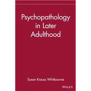 Psychopathology in Later Adulthood by Whitbourne, Susan K., 9780471193593