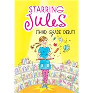 Starring Jules: Third Grade Debut (Starring Jules #4) by Ain, Beth, 9780545443593