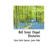 Bell Street Chapel Discourses by Garlin Spencer, James Eddy Anna, 9780559163593
