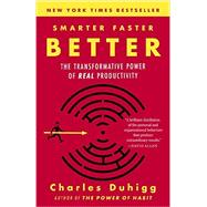 Smarter Faster Better The Transformative Power of Real Productivity by DUHIGG, CHARLES, 9780812983593