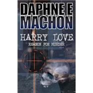 Harry Love : Reason for Murder by Machon, Daphne E., 9781844013593