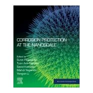 Corrosion Protection at the Nanoscale by Rajendran, Susai; Nguyen, Tuan Anh; Kakooei, Saeid; Yeganeh, Mahdi; Li, Yongxin, 9780128193594