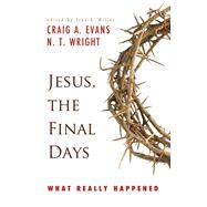 Jesus, the Final Days: What Really Happened by Evans, Craig A., 9780664233594
