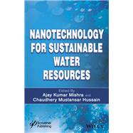 Nanotechnology for Sustainable Water Resources by Mishra, Ajay Kumar; Hussain, Chaudhery Mustansar, 9781119323594