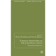 Foreign Ministries in the European Union Integrating Diplomats by Hocking, Brian; Spence, David, 9781403903594