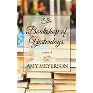 The Bookshop of Yesterdays by Meyerson, Amy, 9781432853594