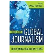 Global Journalism: Understanding World Media Systems by Daniela V. Dimitrova, 9781538193594