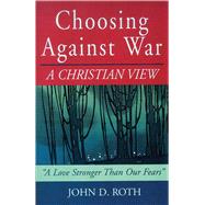 Choosing Against War by Roth, John D., 9781561483594