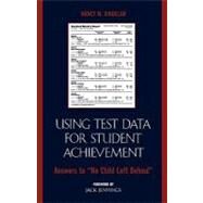 Using Test Data for Student Achievement Answers to 'No Child Left Behind' by Sindelar, Nancy W., 9781578863594