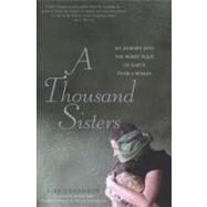 A Thousand Sisters My Journey into the Worst Place on Earth to Be a Woman by Shannon, Lisa J; Salbi, Zainab, 9781580053594
