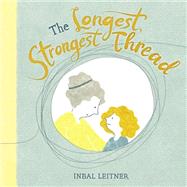 The Longest, Strongest Thread by Leitner, Inbal; Leitner, Inbal, 9781623543594