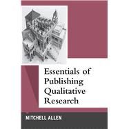 Essentials of Publishing Qualitative Research by Allen,Mitchell, 9781629583594