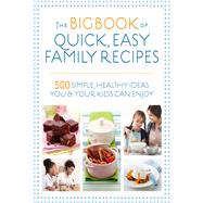 The Big Book of Quick, Easy Family Recipes 500 simple, healthy ideas you and your kids can enjoy by Hartvig, Kirsten; Bailey, Christine; Watts, Charlotte; Adams, Gemini; Graimes, Nicola, 9781848993594