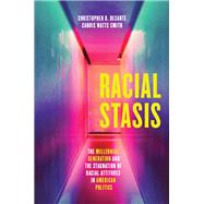 Racial Stasis by Desante, Christopher D.; Smith, Candis Watts, 9780226643595