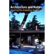 Architecture and Nature: Creating the American Landscape by Bonnemaison,Sarah, 9780415283595