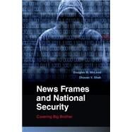 News Frames and National Security: Covering Big Brother by Douglas M.  McLeod , Dhavan V. Shah, 9780521113595