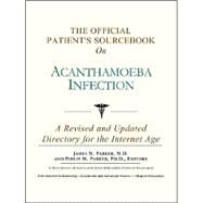 The Official Patient's Sourcebook on Acanthamoeba Infection: A Revised and Updated Directory for the Internet Age by Icon Health Publications, 9780597833595