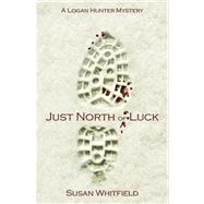 Just North Of Luck by Whitfield, Susan, 9780741443595