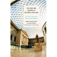 The Care and Keeping of Cultural Facilities A Best Practice Guidebook for Museum Facility Management by Person-harm, Angela; Cooper, Judie; Clough, G. Wayne, 9780759123595