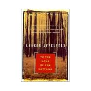 To the Land of Cattails by Appelfeld, Aharon, 9780802133595