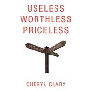 Useless Worthless Priceless by CLARY CHERYL, 9781425153595