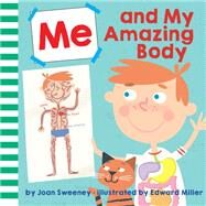 Me and My Amazing Body by Sweeney, Joan; Miller, Ed, 9781524773595