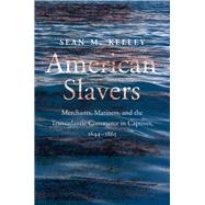 American Slavers by Sean M. Kelley, 9780300263596